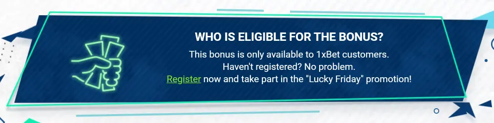 1xBet Friday Bonus - Who is eligible